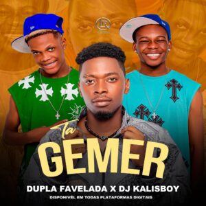 Dupla Favelada - Tá Gemer (Feat. Dj Kalisboy)