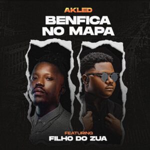 Akled - Benfica no Mapa (feat. Filho Do Zua)